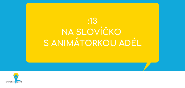 VIDEO a PODCAST: Na slovíčko s animátorkou Adél