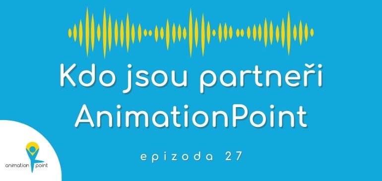 27. epizoda - Podcast AnimationPoint - Kdo jsou partneři AnimationPoint